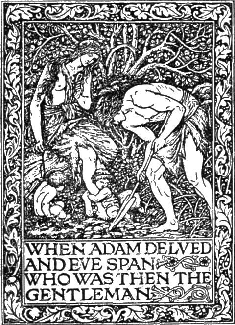 [WHEN ADAM DELVED AND EVE SPAN
WHO WAS THEN THE GENTLEMAN]