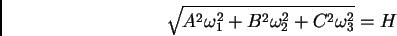 \begin{displaymath}
\sqrt{A^2\omega_1^2 + B^2\omega_2^2 + C^2\omega_3^2} = H
\end{displaymath}