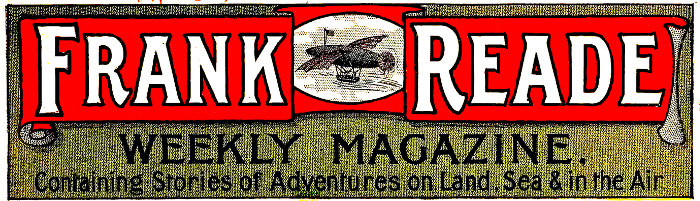 Frank Reade WEEKLY MAGAZINE Containing Stories of Adventures on Land, Sea & in the Air