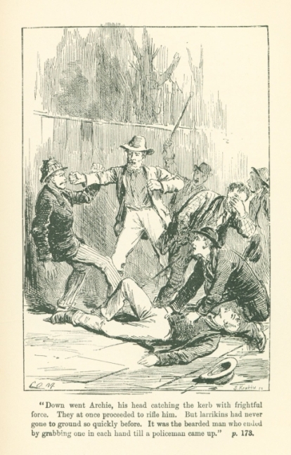 "Down went Archie, his head catching the kerb with frightful force.  They at once proceeded to rifle him. But larrikins had never gone to ground so quickly before. It was the bearded man who ended by grabbing one in each hand till a policeman came up."