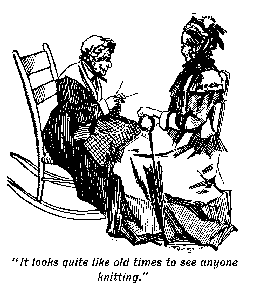 [Illustration: <i>"It looks quite like old times to see anyone
knitting."</i>]