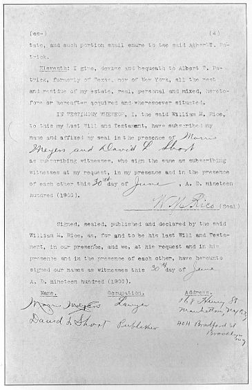 Last page of the forged will of 1900, showing the forgery
of Rice's signature, and the false attestation of Short and Meyers.