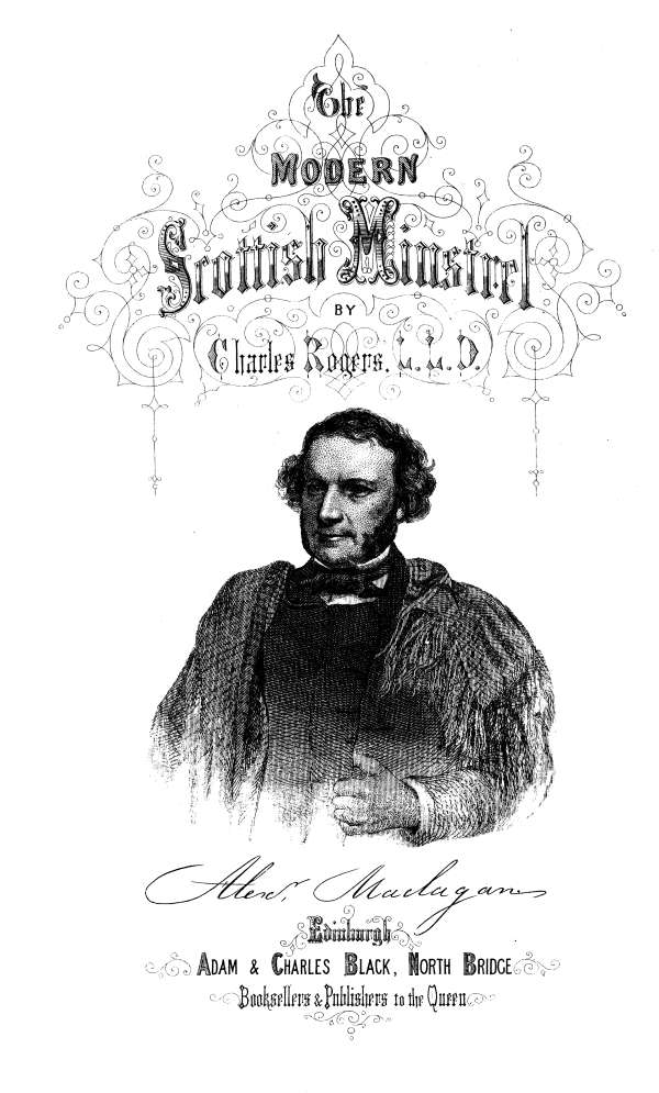 THE

MODERN SCOTTISH MINSTREL;

BY

CHARLES ROGERS, LL.D.
F.S.A. SCOT.

VOL. V.

Alexdr. Maclagan.

EDINBURGH:
ADAM & CHARLES BLACK, NORTH BRIDGE,
BOOKSELLERS AND PUBLISHERS TO THE QUEEN.