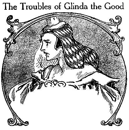 The Troubles of Glinda the Good
CHAPTER 2