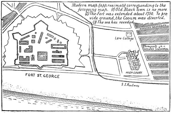 Modern map (approximate) corresponding to the foregoing
map. (1) Old black Town is no more. (2) the Fort was extended about
1750. To provide ground, the Cooum was diverted. (3) The sea has
receded.