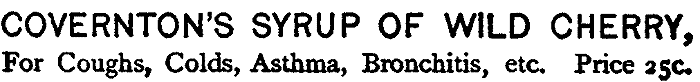 COVERNTON'S SYRUP OF WILD CHERRY,
For Coughs, Colds, Asthma, Bronchitis, etc. Price 25c.