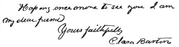 Autograph: "Hoping once more to see you I am my dear
friend, Yours faithfully, Clara Barton"