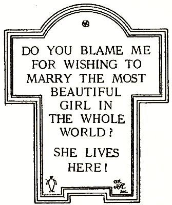 DO YOU BLAME ME FOR WISHING TO MARRY THE MOST BEAUTIFUL
GIRL IN THE WHOLE WORLD? SHE LIVES HERE!