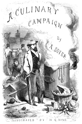 Title Page
A CULINARY CAMPAIGN

BY

A. SOYER

ILLUSTRATED BY H. G. HINE.