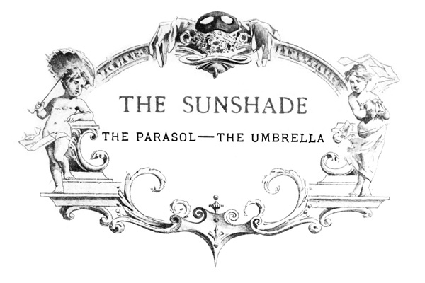THE
 SUNSHADE THE PARASOL—THE UMBRELLA