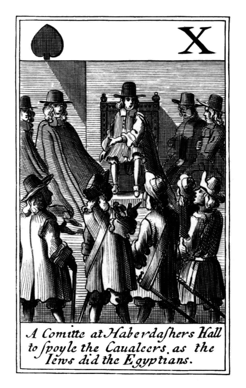 Ten of Spades. A Comitte at Haberdashers
      Hall to spoyle the Caualeers as the Iews
      did the Egyptians.