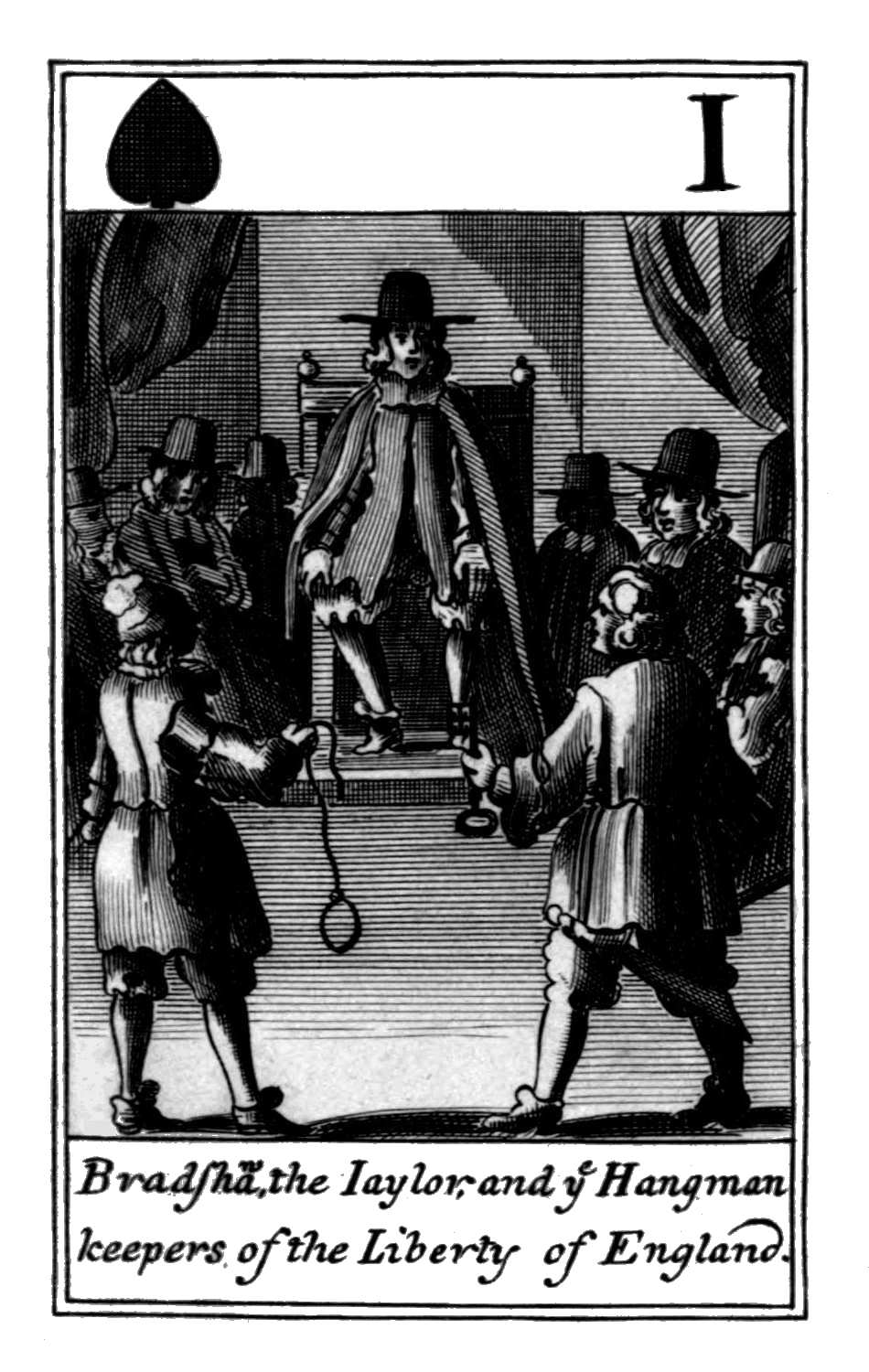Ace of Spades. Bradshaw, the Iaylor and
      ye Hangman keepers of the Liberty of
      England.