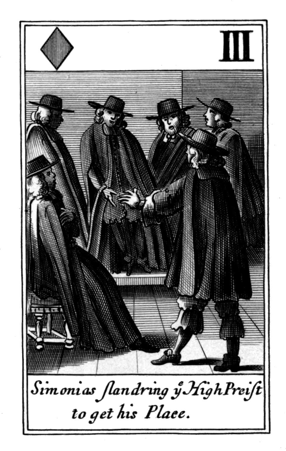 Three of Diamonds. Simonias slandring ye
      High Preist to get his Place.