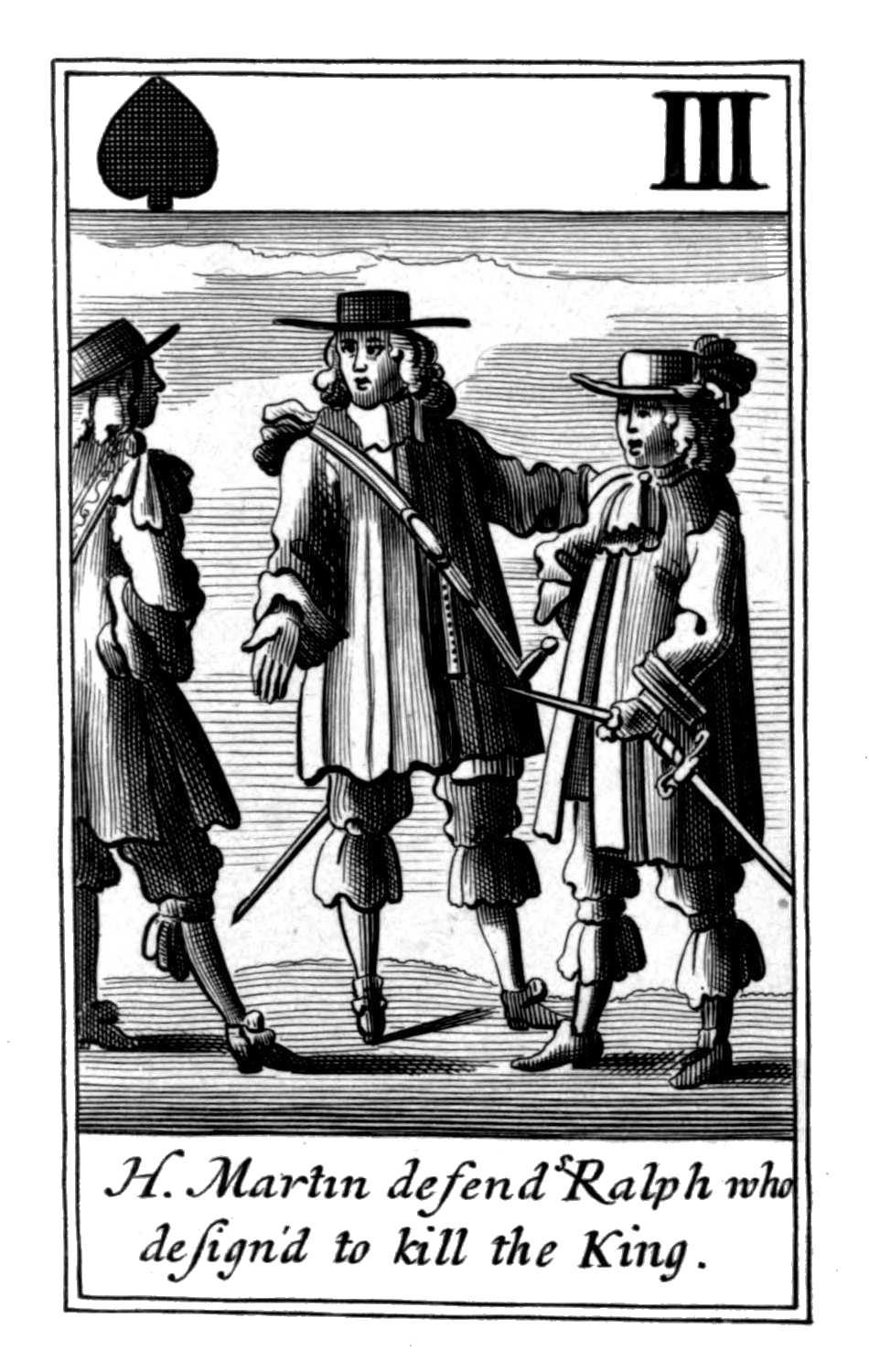 Three of Spades. H. Martin defends Ralph
      who design'd to kill the King.