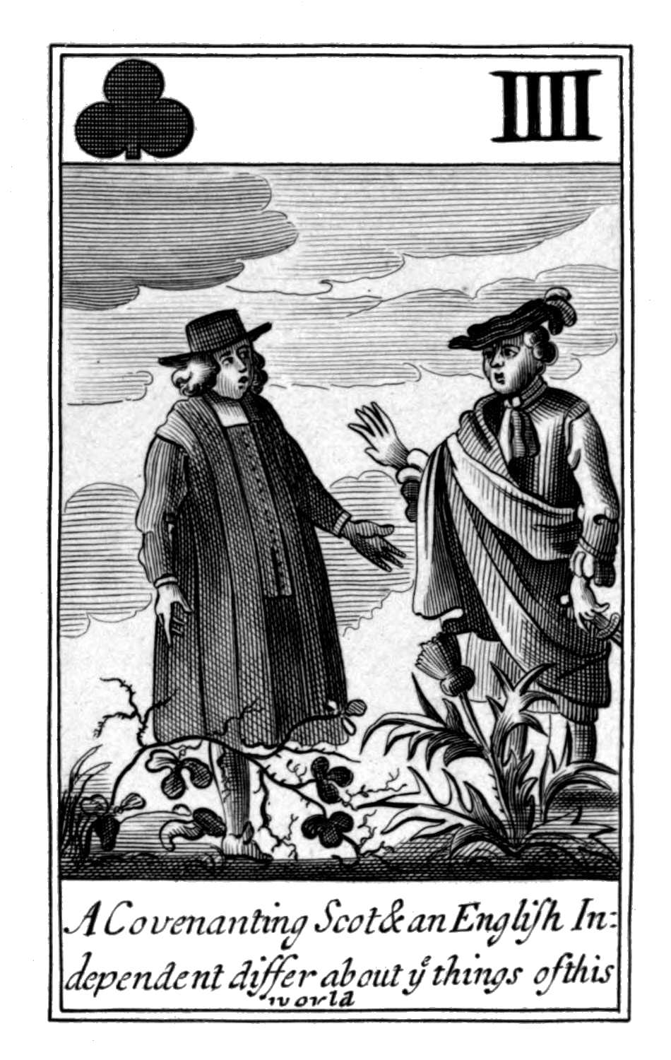 Four of Clubs. A Covenanting Scot &
      an English Independent differ about ye
      things of this world.
