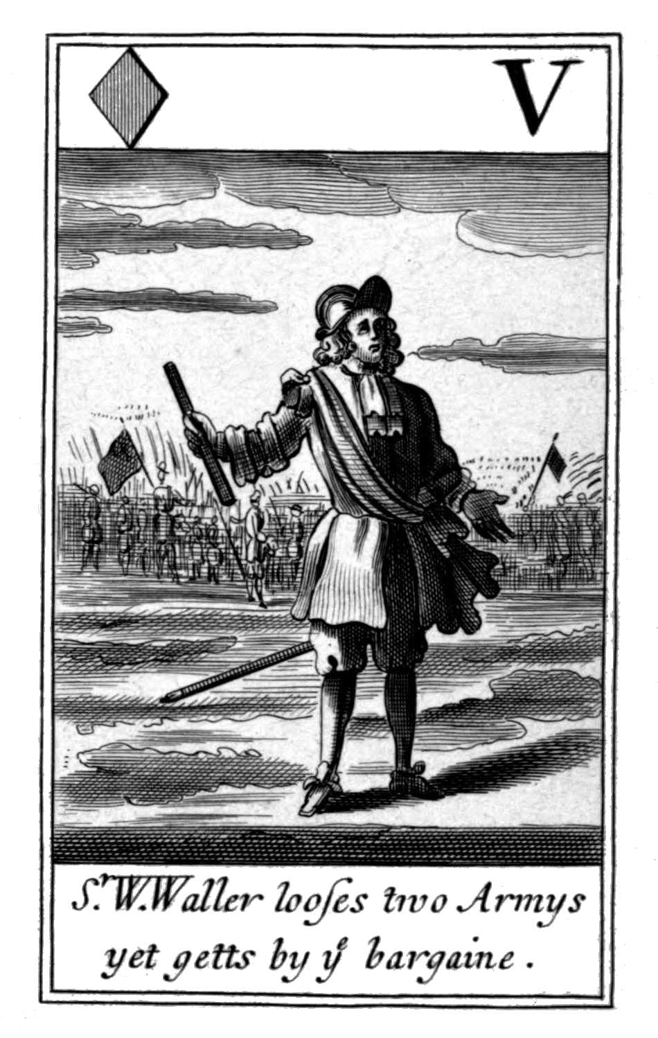 Five of Diamonds. Sr. W. Waller looses
      two Armys yet getts by ye bargaine.