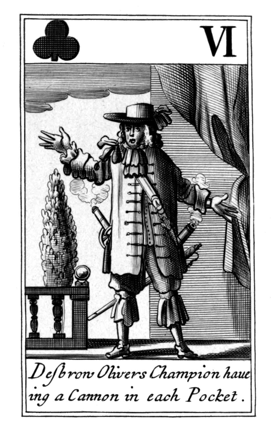 Six of Clubs. Desbrow Olivers Champion
      haueing a Cannon in each Pocket.