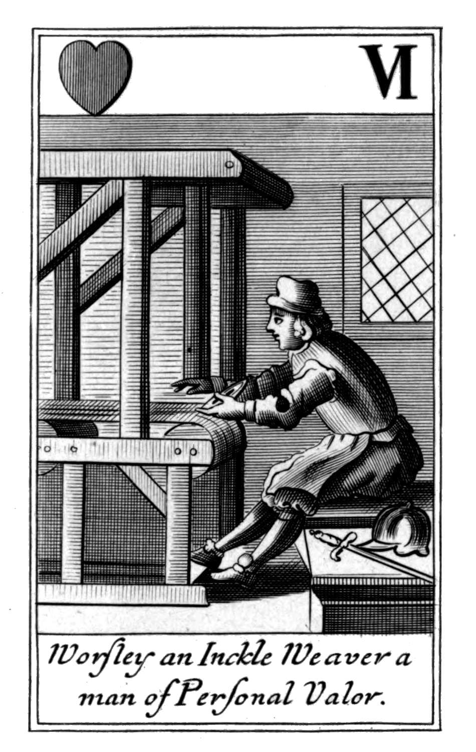 Six of Hearts. Worsley an Inckle Weaver
      a man of Personal Valor.