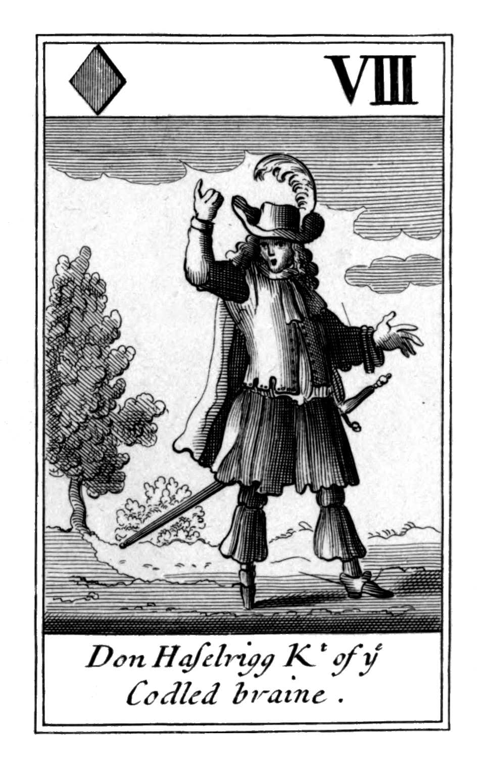 Eight of Diamonds. Don Haselrigg Kt of
      ye Codled braine.