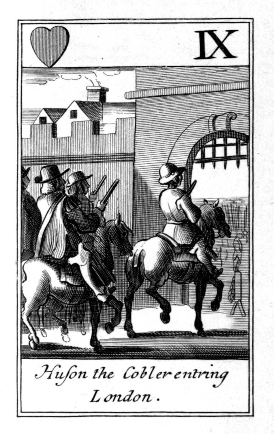 Nine of Hearts. Huson the Cobler entring
      London.