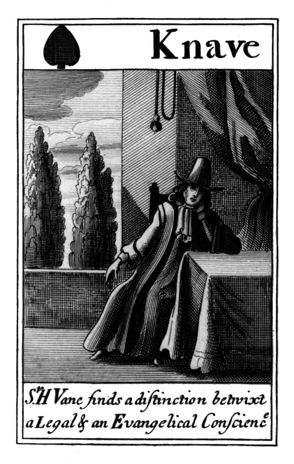 Knave of Spades. Sr. H Vane finds a
      distinction betwixt a Legal & an
      Evangelical Conscience