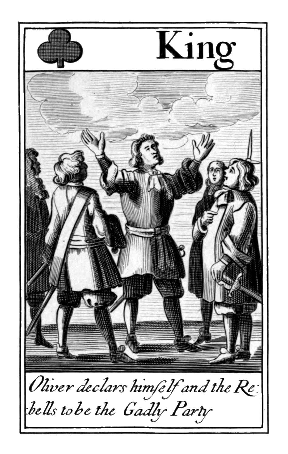 King of Clubs. Oliver declars himself
      and the Rebells to be the Gadly Party