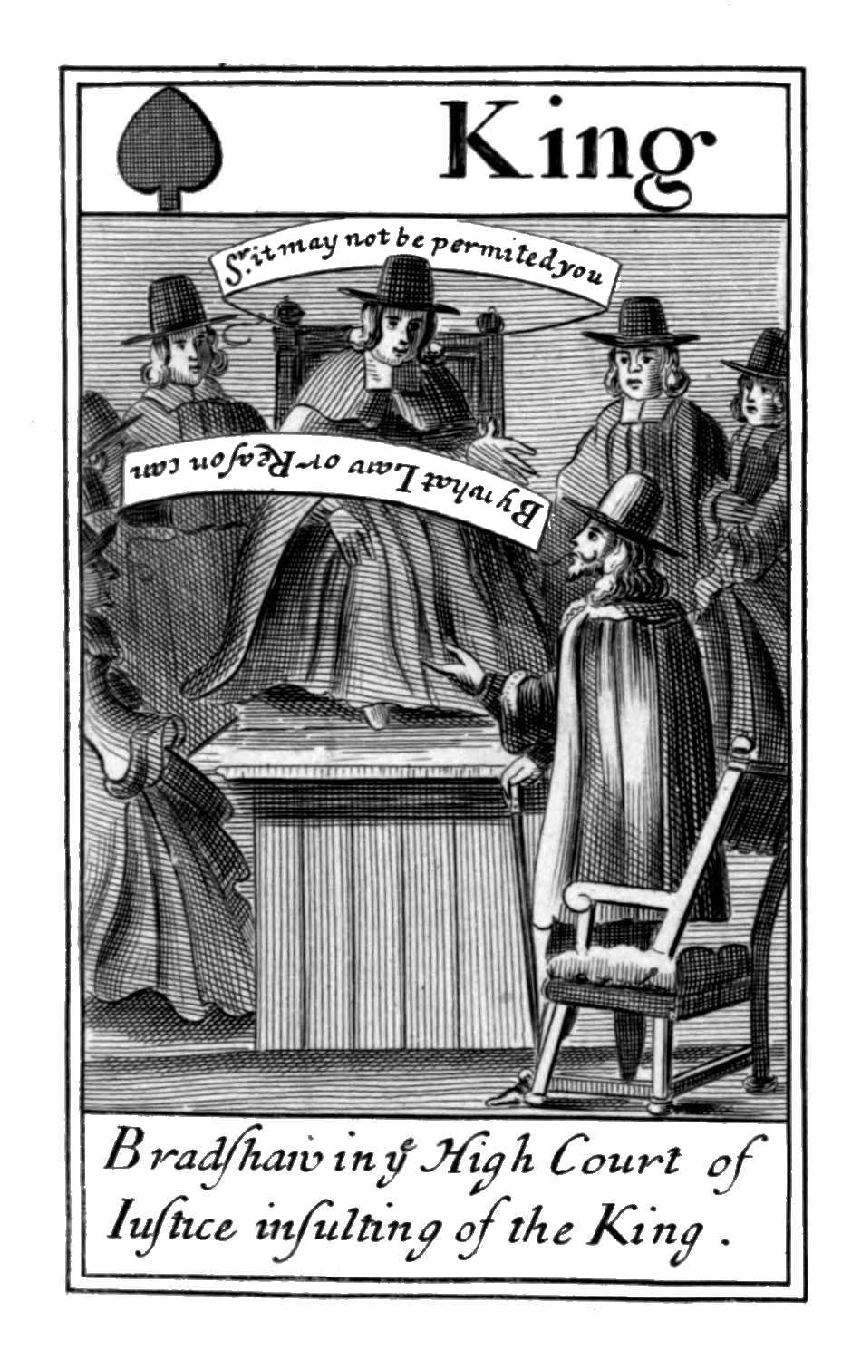 King of Spades. Bradshaw in ye High
      Court of Iustice, insulting of the King.