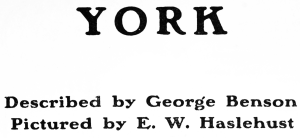 Y O R K

Described by George Benson

Pictured by E. W. Haslehust