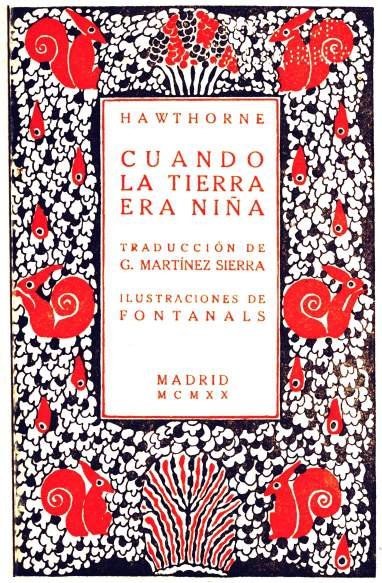 HAWTHORNE

CUANDO
LA TIERRA
ERA NIÑA

TRADUCCIÓN DE
G. MARTÍNEZ SIERRA

ILUSTRACIONES DE
FONTANALS

MADRID
MCMXX