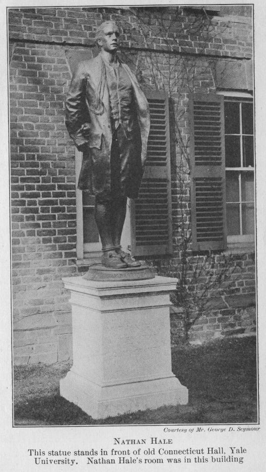 [Image: Courtesy of Mr. George D. Seymour. Nathan Hale.  The statue stands in front of old Connecticut Hall, Yale University. Nathan Hale’s room was in this building.]