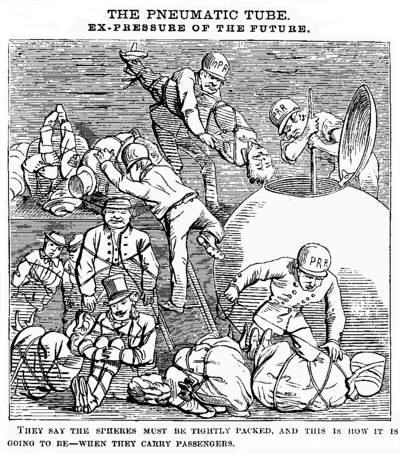 [Illustration: THE PNEUMATIC TUBE. EX-PRESSURE OF THE FUTURE.
      THEY SAY THE SPHERES MUST BE TIGHTLY PACKED, AND THIS HOW IT
      IS GOING TO BE--WHEN THEY CARRY PASSENGERS.]